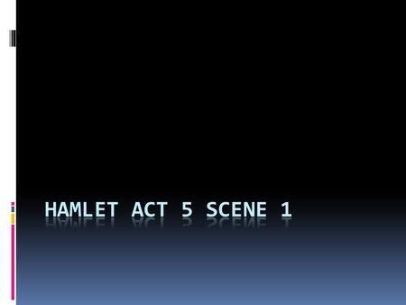 Act 5 scene 1: what’s the point? Couldn’t we do without 5.1?  As far as the plot of the play is concerned, the only thing that happens in the scene is.