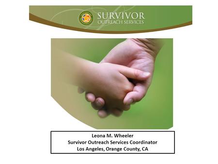 Leona M. Wheeler Survivor Outreach Services Coordinator Los Angeles, Orange County, CA.