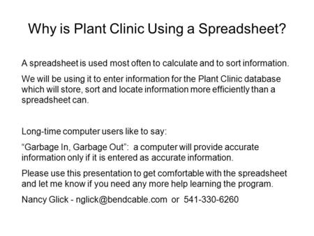 Why is Plant Clinic Using a Spreadsheet? A spreadsheet is used most often to calculate and to sort information. We will be using it to enter information.