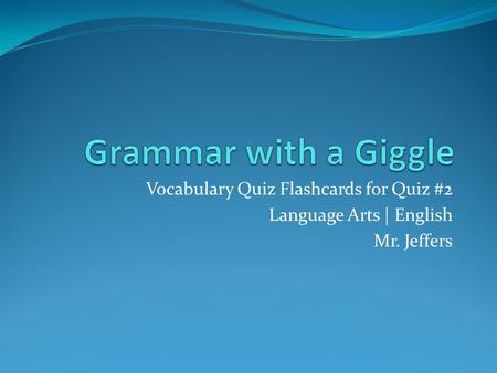 Vocabulary Quiz Flashcards for Quiz #2 Language Arts | English Mr. Jeffers.