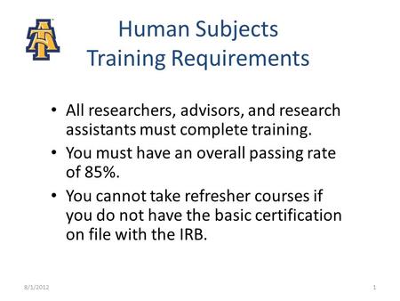 Human Subjects Training Requirements All researchers, advisors, and research assistants must complete training. You must have an overall passing rate of.