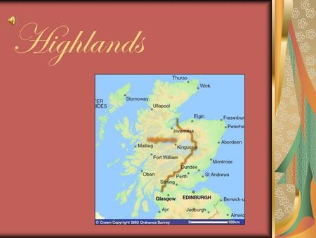 Highlands. Scotland Scotland geographically consist of two main parts: Highlands and Lowlands.