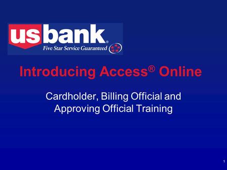 1 Introducing Access ® Online Cardholder, Billing Official and Approving Official Training.