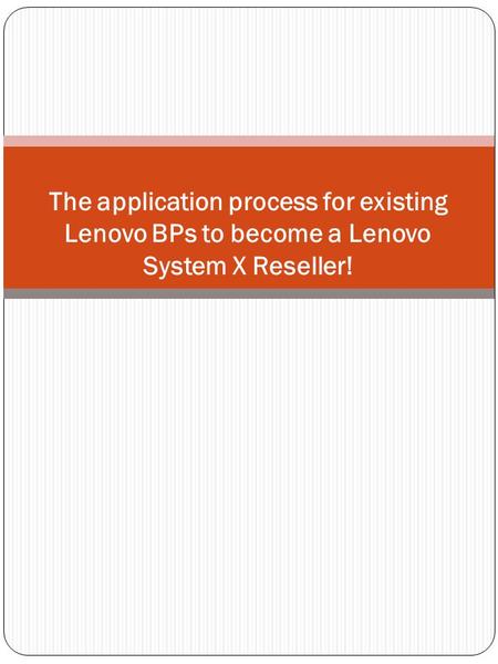 The application process for existing Lenovo BPs to become a Lenovo System X Reseller!