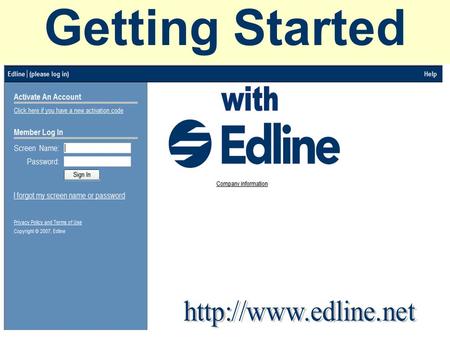Getting Started. Edline Web Site Requirements Provide Students and Parents With: 1.A Brief Course Description 2.Your Email Address 3.Course Syllabus 4.Major.
