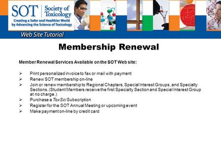 Membership Renewal Member Renewal Services Available on the SOT Web site:  Print personalized invoice to fax or mail with payment  Renew SOT membership.