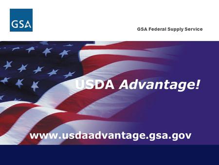 USDA Advantage! www.usdaadvantage.gsa.gov.