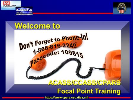 Https://www.cpars.csd.disa.mil Naval Sea Logistics Center Welcome to ACASS/CCASS/CPARS Focal Point Training ACASS/CCASS/CPARS Focal Point Training.
