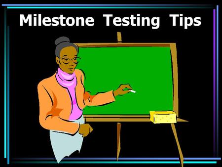 Milestone Testing Tips