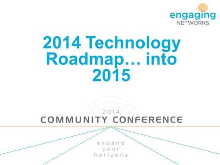 2014 Technology Roadmap… into 2015. 2014 – how did we do? new reporting environment (tick) new account user management (tick) one-click donations (tick)