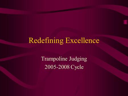 Redefining Excellence Trampoline Judging 2005-2008 Cycle.