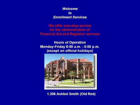 Welcome to Enrollment Services We offer one-stop service for the administration of Financial Aid and Registrar services Hours of Operation Monday-Friday.