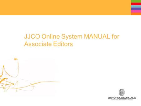 JJCO Online System MANUAL for Associate Editors. Table of Contents 1.Log In 2.Main Menu 3.Associate Editor Dashboard 4.Checking MS 5.Reviewer Selection.