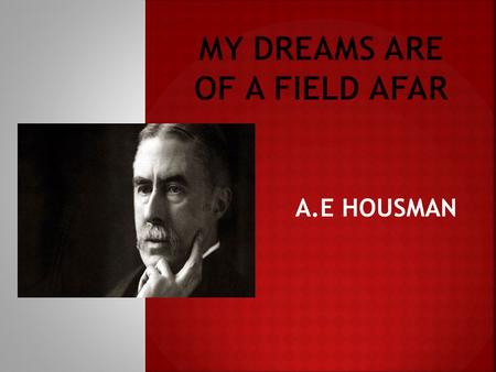 A.E HOUSMAN.  Housman, whose father was a solicitor, was one of seven children. He much preferred his mother; and her death on his 12th birthday was.