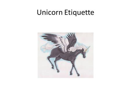 Unicorn Etiquette. Usually unicorn knows how to use manners with others.