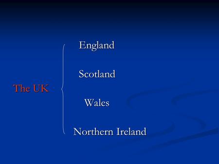 England England Scotland Scotland The UK Wales Wales Northern Ireland Northern Ireland.