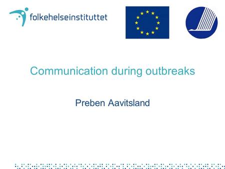 Communication during outbreaks Preben Aavitsland.