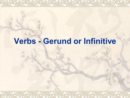 Verbs - Gerund or Infinitive.  Gerunds and infinitives are forms of verbs that act like nouns. They can follow adjectives and other verbs. Gerunds can.