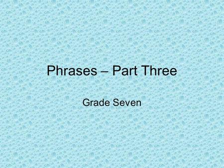 Phrases – Part Three Grade Seven.