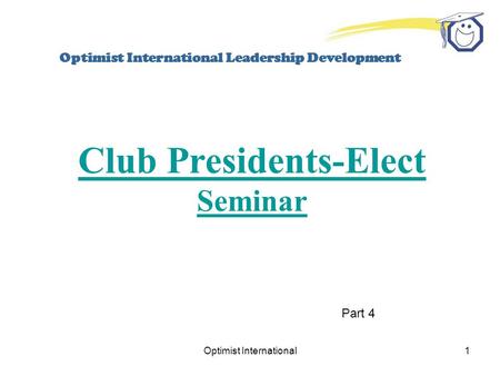 Optimist International1 Optimist International Leadership Development Club Presidents-Elect Seminar Part 4.