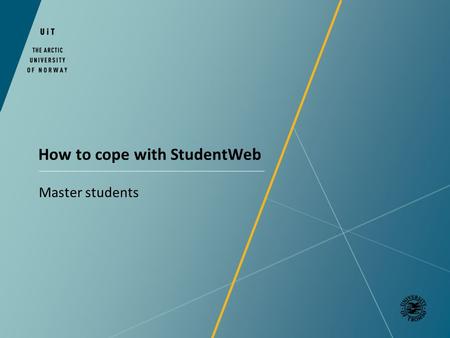 How to cope with StudentWeb Master students. How to cope with StudentWeb – Key information How to register for classes and exams Payment of the semester.