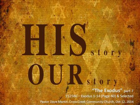 “The Exodus” part 7 1525BC – Exodus 1-14 (Page 40) & Selected Pastor Dave Martin, Cross Creek Community Church, Oct 12, 2014.