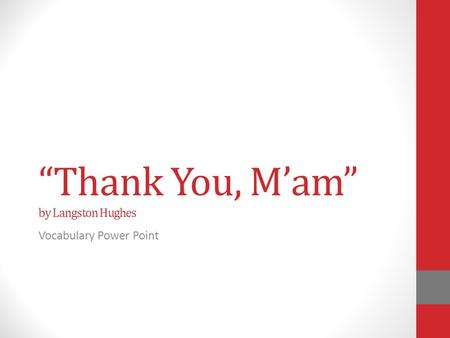“Thank You, M’am” by Langston Hughes Vocabulary Power Point.