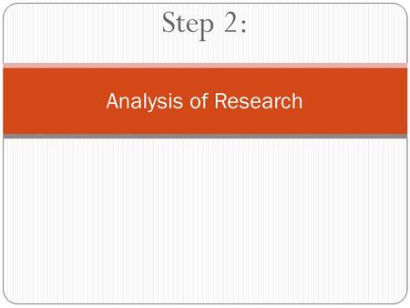 Step 2: Analysis of Research. As you research your topic, you will naturally be analyzing the arguments of different authors. Both analyzing an argument.