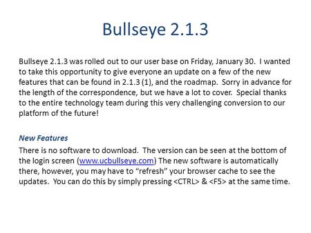 Bullseye 2.1.3 Bullseye 2.1.3 was rolled out to our user base on Friday, January 30. I wanted to take this opportunity to give everyone an update on a.
