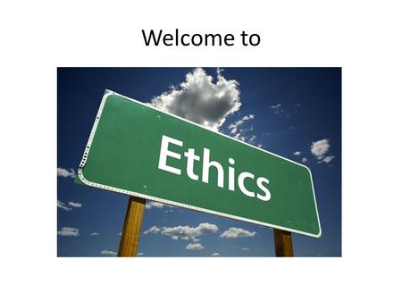 Welcome to. Bell Ringer What is/are ethics? Why do people have different ethics? Why can two ethical people disagree on what to do in the same situation?