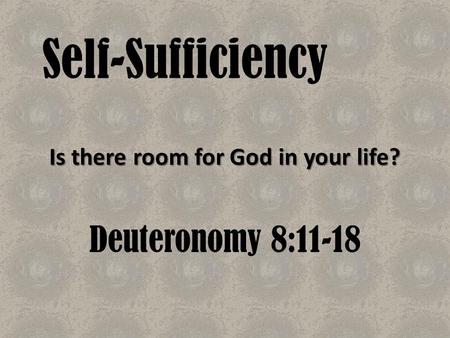 Is there room for God in your life? Deuteronomy 8:11-18