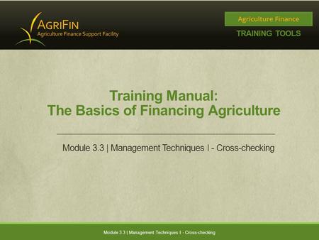 Training Manual: The Basics of Financing Agriculture Module 3.3 | Management Techniques I - Cross-checking.