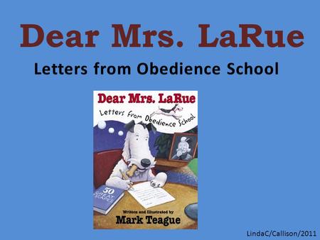 Dear Mrs. LaRue LindaC/Callison/2011. Other books by Mark Teague... and many more.