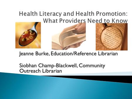Jeanne Burke, Education/Reference Librarian Siobhan Champ-Blackwell, Community Outreach Librarian.