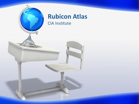 Rubicon Atlas CIA Institute. Rubicon Atlas: A Tab by Tab Review and Overview CIA Institute August 4, 2011 / 8:30am-10:00am Northside High School WHATTIMENOTES.