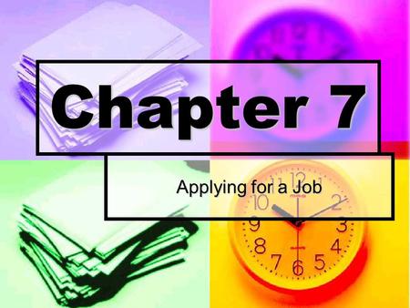 Chapter 7 Applying for a Job. What You’ll Learn You will find out what is involved in applying for a job. You will find out what is involved in applying.