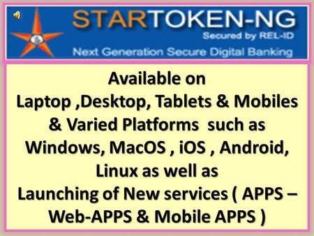 Available on Laptop ,Desktop, Tablets & Mobiles & Varied Platforms such as Windows, MacOS , iOS , Android, Linux as well as Launching of New services.
