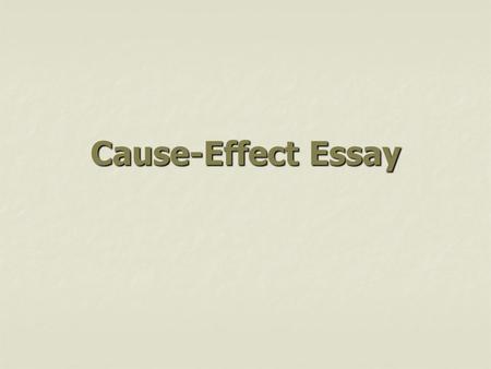 Cause-Effect Essay Introduction The cause-effect essay explains why or how some event happened, and what resulted from the event. The cause-effect essay.