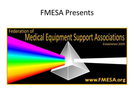 FMESA Presents. The Current State of the Biomedical Profession Biomeds are at a unique crossroad: Do we become recognized as professionals or continue.