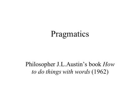 Philosopher J.L.Austin’s book How to do things with words (1962)
