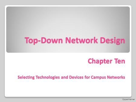 Top-Down Network Design Chapter Ten Selecting Technologies and Devices for Campus Networks Oppenheimer.