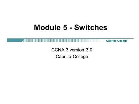 Module 5 - Switches CCNA 3 version 3.0 Cabrillo College.
