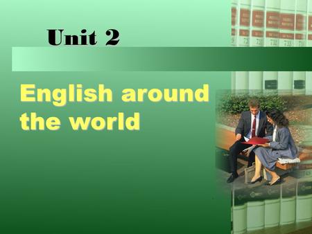 Unit 2 English around the world.