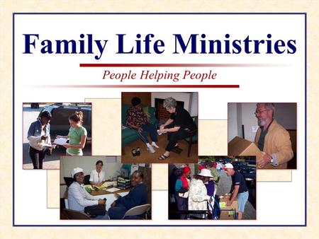 People Helping People Family Life Ministries People Helping People Family Life Ministries.