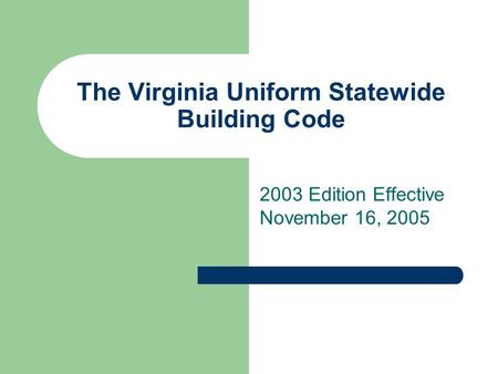 The Virginia Uniform Statewide Building Code 2003 Edition Effective November 16, 2005.