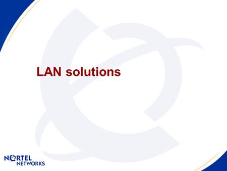 LAN solutions. 4 Reasons to buy Nortel Networks LANs Provides Business continuity with no single point of failure at the hardware level and faster recovery.
