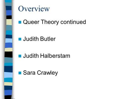 Overview Queer Theory continued Judith Butler Judith Halberstam