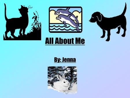 All About Me By: Jenna My name is Jenna. I am 11 years old. I am in fifth grade.