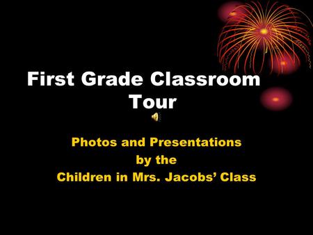 First Grade Classroom Tour Photos and Presentations by the Children in Mrs. Jacobs’ Class.