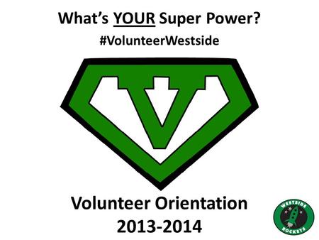 What’s YOUR Super Power? #VolunteerWestside Volunteer Orientation 2013-2014.